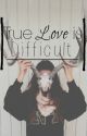 True Love is Difficult || Graser10 FF (COMPLETED) by KalickyBee