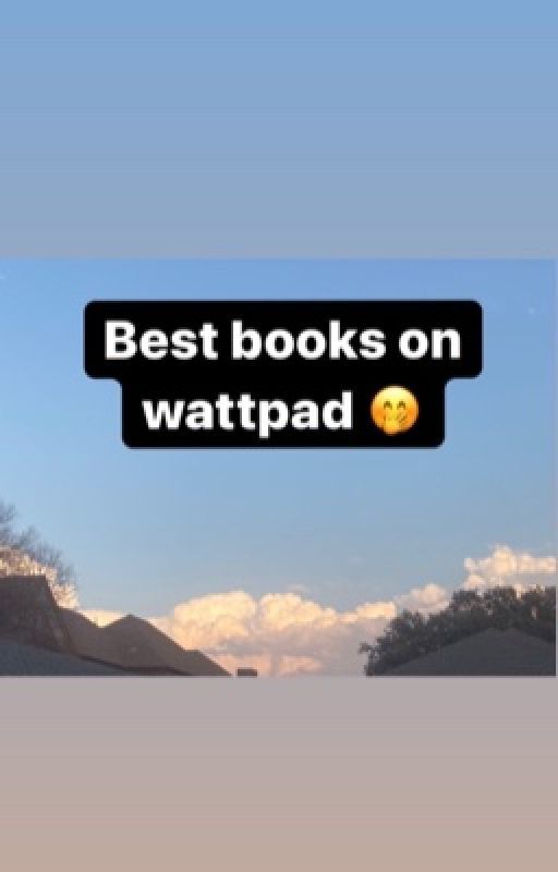 Best  wattpad books 👀 by secretlifeofken_