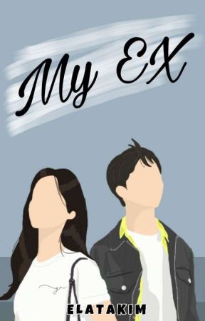 My EX [COMPLETED✓] by Elata_kim