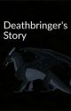 Deathbringer's story by Myth_theFangirl