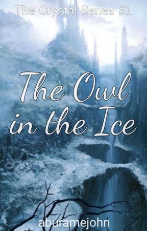 The Owl in the Ice (The Crystal Series #1) by aburamejohn