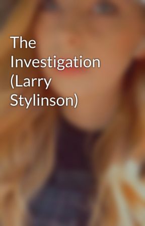 The Investigation (Larry Stylinson) by beautifulnightmare2