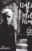 Until I Met Him (Draco Malfoy) [DISCONTINUED]