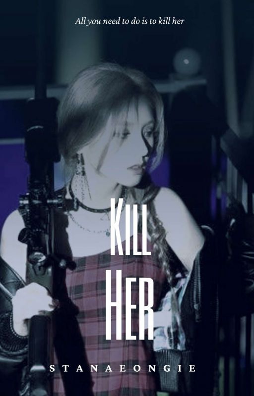 KILL HER || 2jin by stanaeongie