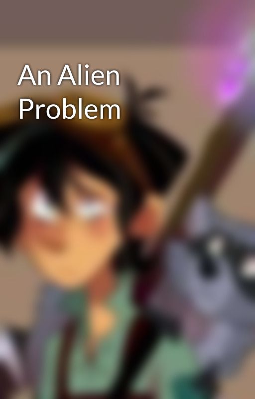 An Alien Problem by SunnytheLightHero