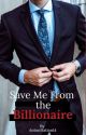 Save me From the Billionaire by ACCandidato