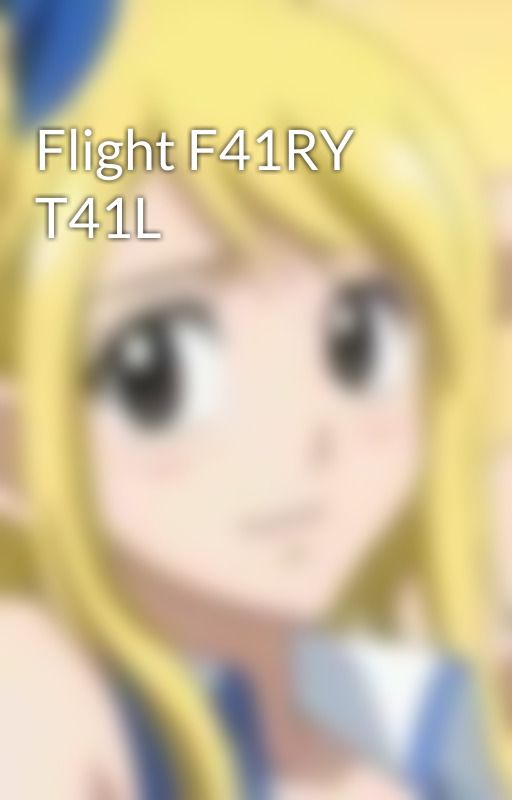 Flight F41RY T41L by -Lucy-Heartfilia-