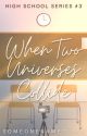 When Two Universes Collide (High School Series #3) by someonenamedliaa