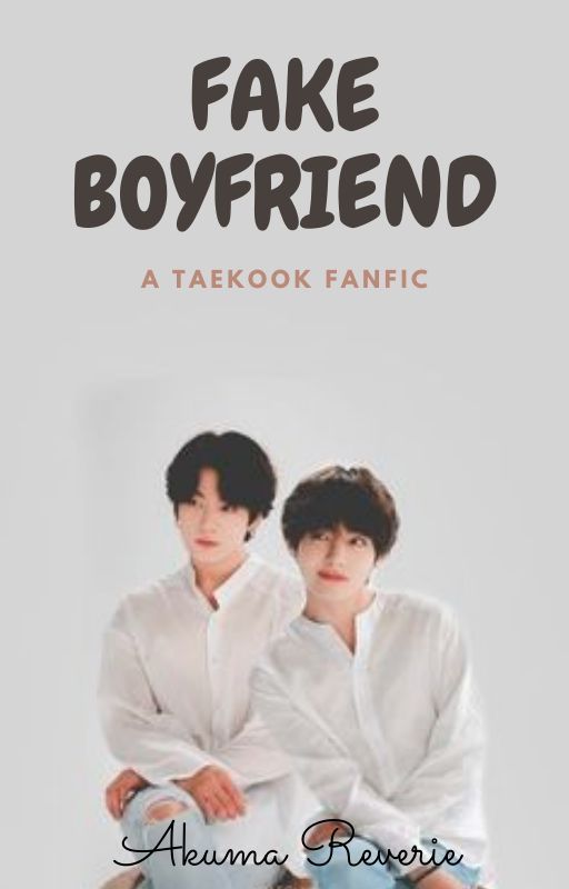 Fake Boyfriend || A Taekook Fanfic by akuma_reverie