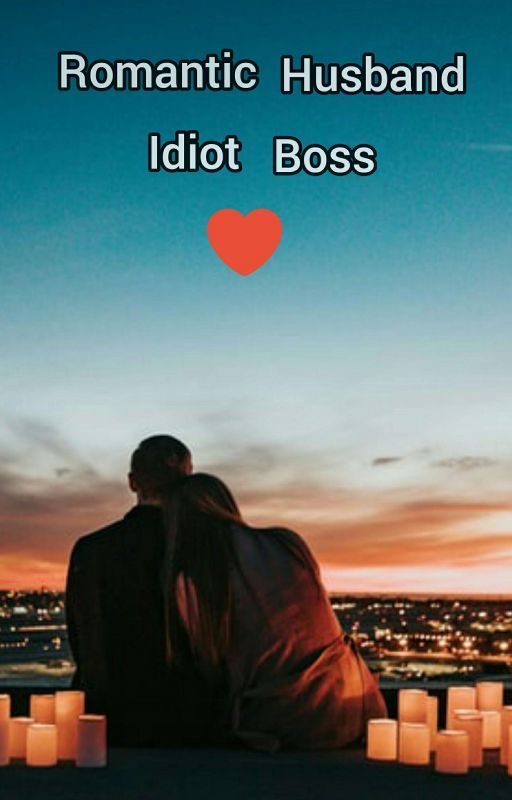 Romantic Husband Idiot Boss!! (Completed)  by mahfuja_mishu