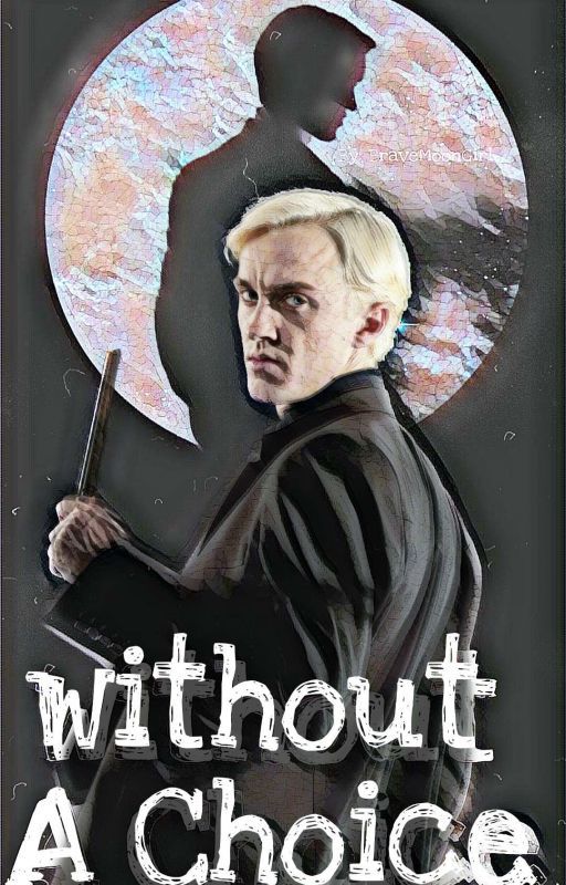 Draco Malfoy X Reader | Without A Choice ~ OnGoing by bravemoongirl