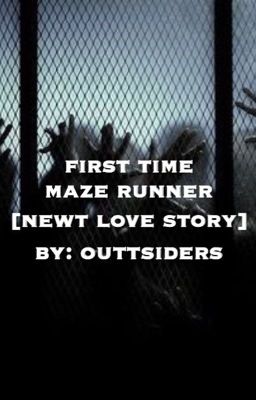 First Time Maze Runner [Newt Love Story] cover