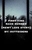 First Time Maze Runner [Newt Love Story]