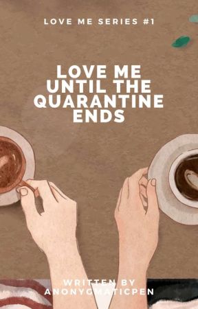 Love Me Series #1: Love Me Until The Quarantine Ends | Chat Serye✔ by anonygmaticpen