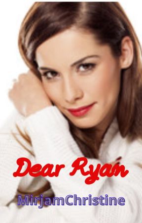 Dear Ryan [Short Story] by MirjamChristine