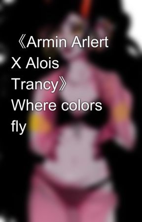 《Armin Arlert X Alois Trancy》 Where colors fly by Condescenscion