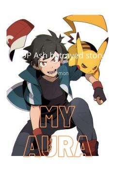 My aura |OP Ash betrayed story| Pokemon cover