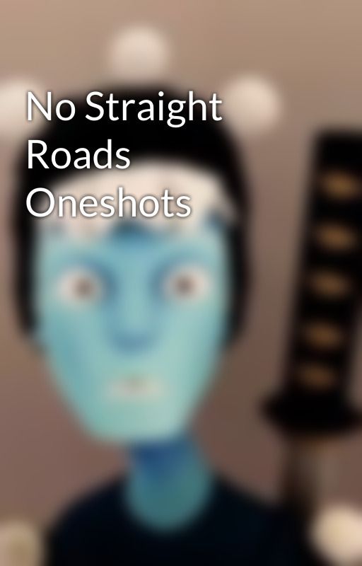 No Straight Roads Oneshots by ChibiRedFox