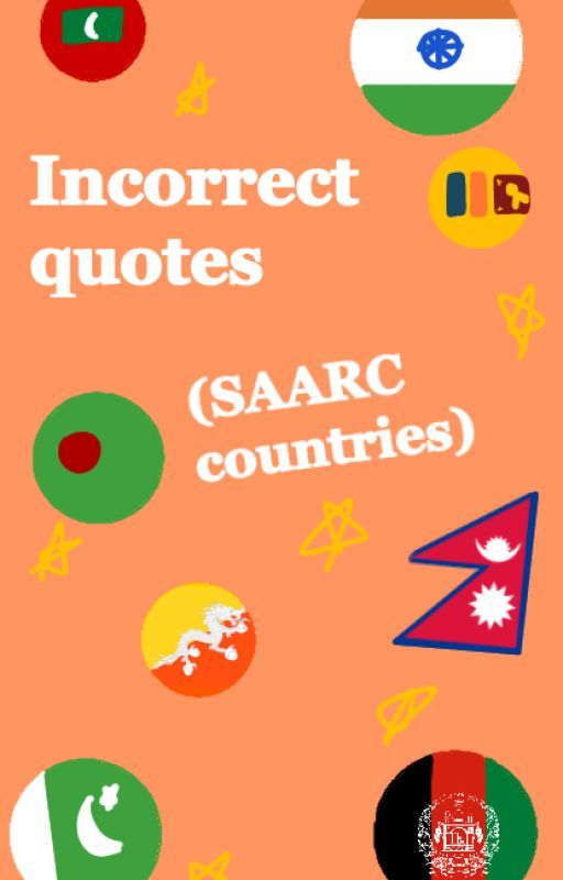 Incorrect Quotes: Book 1 (SAARC countries because they need love) by IhateOnions-