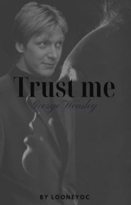 Trust me|| George Weasley FF cover