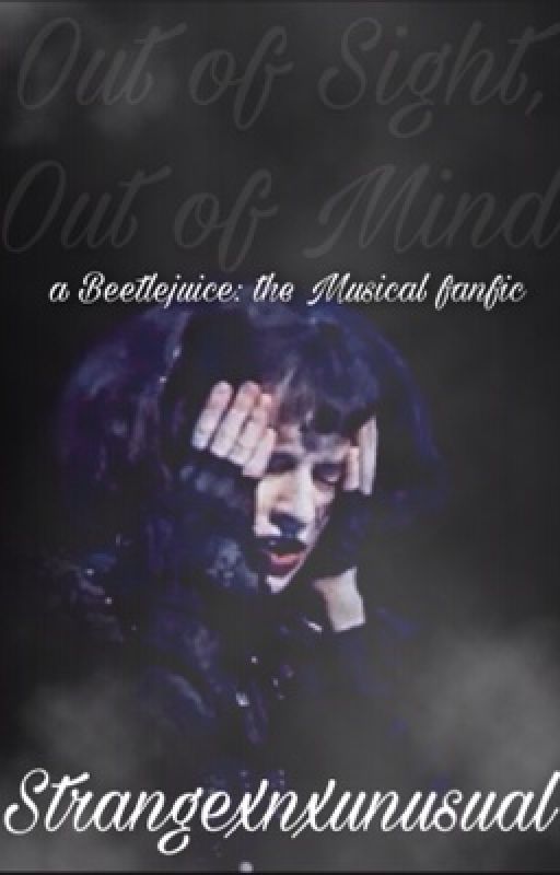 Out of Sight, Out of Mind//A Beetlejuice Fanfiction  by Fandom-Shift