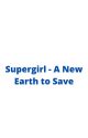 Supergirl - A New Earth to Save by ArrowverseFan833