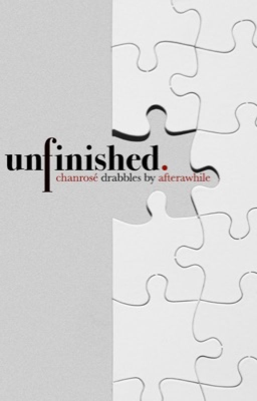 unfinished • chanrosé drabbles  by Afterawhile