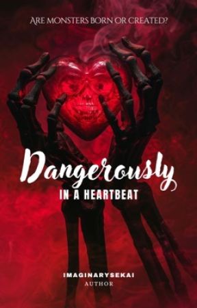 Dangerously In a Heartbeat by maladyinscript