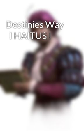 Destinies Way      I HAITUS I by Toi_monogatari