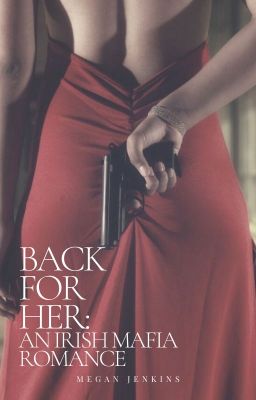 Back For Her: An Irish Mafia Romance cover