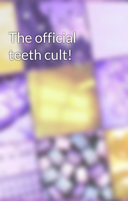 The official teeth cult! by Zommbs