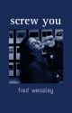 screw you - fred weasley by stories000007