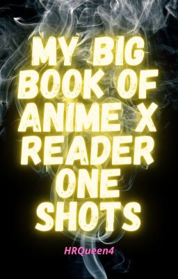 My Big Book of Anime X Reader One Shots cover