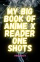 My Big Book of Anime X Reader One Shots by HRQueen4