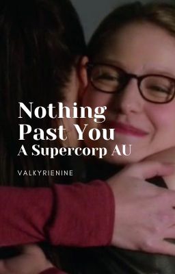 Nothing Past You ~ A Supercorp AU Fanfic cover