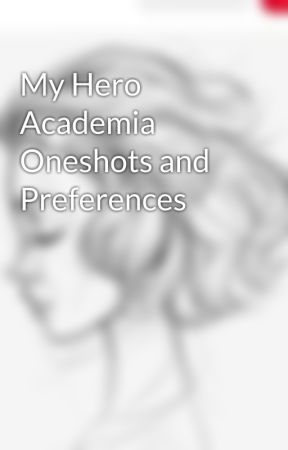 My Hero Academia Oneshots and Preferences by worldsfinestadmin