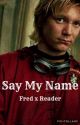 Say My Name (Fred x Reader) by maggieoneill33