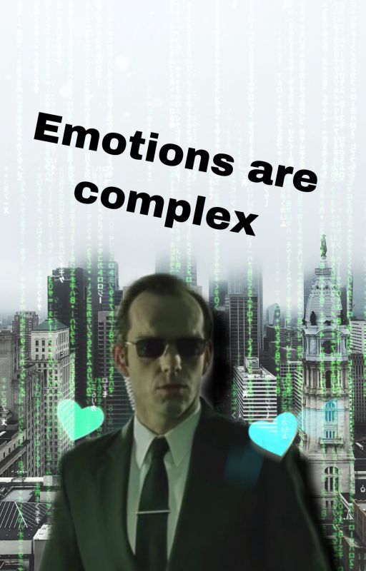 Emotions are complex //SEQUEL TO THE AGENT SMITH X READER "HE IS A PROGRAM"// by WriterGirlLottie278