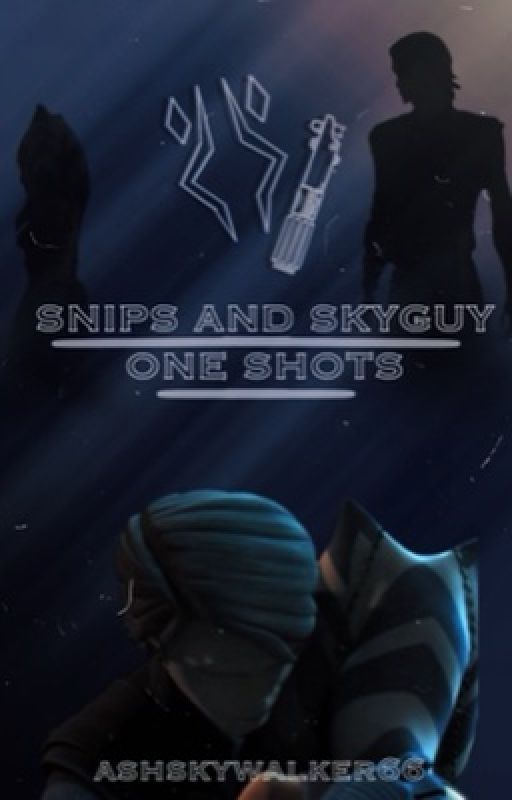 Snips and Skyguy One Shots by ashskywalker66