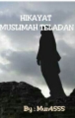 HIKAYAT MUSLIMAH TELADAN by Mun4555