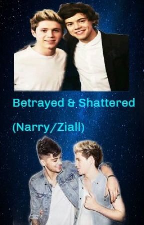 Betrayed and Shattered (Narry/ Ziall) by NarryZiall9134