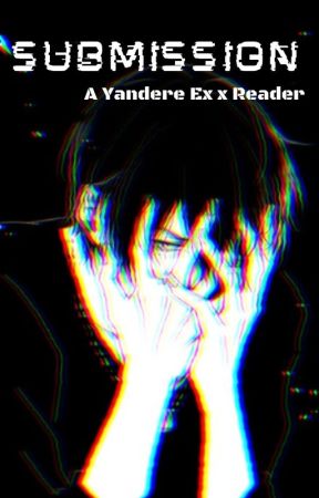 Submission (Yandere Ex x Reader) by NaiChan07