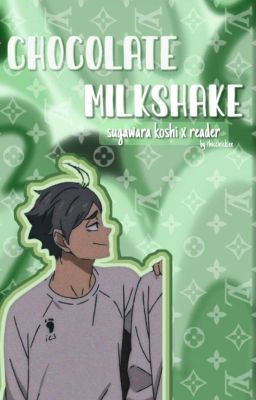 ➳Chocolate milkshake [Sugawara Koshi x fem! reader] cover