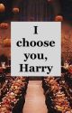 I choose you, Harry by mayaamccann18