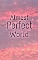 Almost Perfect World by bandskeepalive