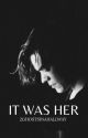 It was her | h.s by 2ghostsinahallway