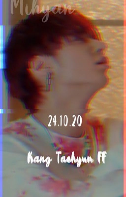 24.10.20 - kang taehyun ff by rxi_ley