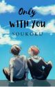 Only With You || Soukoku by digitally_ded