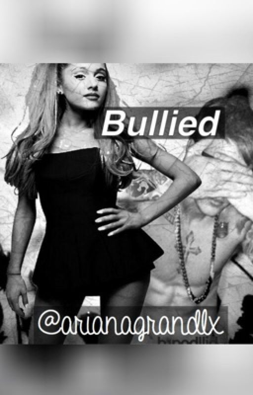 Bullied-a Justin bieber and Ariana grande story by kibmus