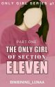 PART 1:The Only Girl of Section Eleven | Only Girl Series #1 by Binibining_Lunaa